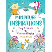 Miniature Inspirations: Tiny Triumphs to Color and Display