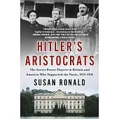 Hitler’s Aristocrats: The Secret Power Players in Britain and America Who Supported the Nazis, 1923-1941