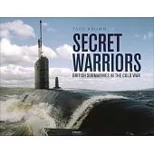 Secret Warriors: British Submarines in the Cold War