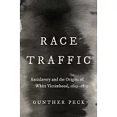 Race Traffic: Antislavery and the Origins of White Victimhood, 1619-1819