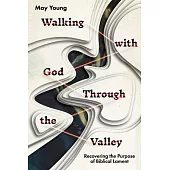 Walking with God Through the Valley: Recovering the Purpose of Biblical Lament