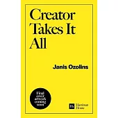 Creator Takes It All: Forge Your Own Creative Path and Thrive by Doing Work You Love