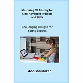 Mastering 3D Printing for Kids: Challenging Designs for Young Experts