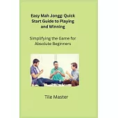 Easy Mah Jongg: Quick Start Guide to Playing and Winning