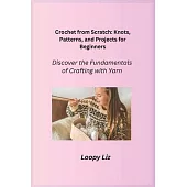 Crochet from Scratch: Discover the Fundamentals of Crafting with Yarn