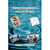 Fibrinogen Memoirs 3: Ripples on the Water