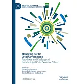 Managing Nordic Local Governments: Paradoxes and Challenges of the Municipal Chief Executive Officer