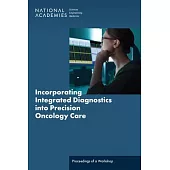 Incorporating Integrated Diagnostics Into Precision Oncology Care: Proceedings of a Workshop