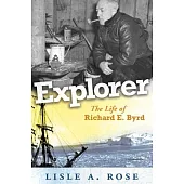 Explorer: The Life of Richard E. Byrd Volume 1