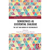 Semioethics as Existential Dialogue: The Gift and Burden of Responsibility