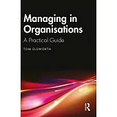 Managing in Organisations: A Practical Guide