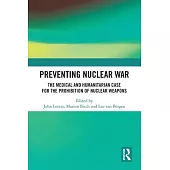 Preventing Nuclear War: The Medical and Humanitarian Case for the Prohibition of Nuclear Weapons