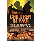 Children in War: A First-Hand Account of the Israeli-Palestinian Conflict