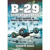 B-29: Superfortress: Giant Bomber of World War 2 and Korea