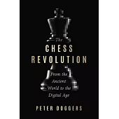 The Chess Revolution: The Story of the Greatest Game, from the Ancient World to the Digital Age