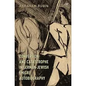 Conversion and Catastrophe in German-Jewish Émigré Autobiography