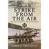 Strike from the Air: The Early Years of the Us Air Forces