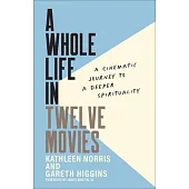 A Whole Life in Twelve Movies: A Cinematic Journey to a Deeper Spirituality