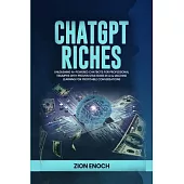 ChatGPT Riches: Unleashing AI-Powered Chatbots for Professional Triumphs with Proven Strategies in AI & Machine Learning for Profitabl