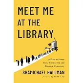 Meet Me at the Library: A Place to Foster Social Connection and Promote Democracy