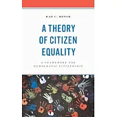 A Theory of Citizen Equality: A Framework for Democratic Citizenship