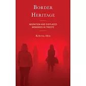 Border Heritage: Migration and Displaced Memories in Trieste