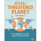 Atlas of a Threatened Planet: 150 Infographics to Help Anyone Save the World