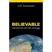 Believable: Discover the God That Saves All