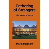 Gathering of Strangers: Why Museums Matter