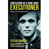 Confessions of a Home Army Executioner: A Memoir of the Polish Home Army