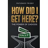 How Did I Get Here?: The Power of Choices