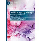 Mobility, Agency, Kinship: Representations of Migration Beyond Victimhood