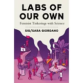 Labs of Our Own: Feminist Tinkerings with Science