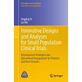 Innovative Designs and Analyses for Small Population Clinical Trials: Small Population Clinical Trials: Innovative Design and Analysis