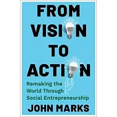 From Vision to Action: Remaking the World Through Social Entrepreneurship