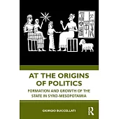 At the Origins of Politics: Formation and Growth of the State in Syro-Mesopotamia