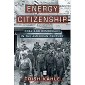 Energy Citizenship: Coal and Democracy in the American Century