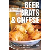 Beer, Brats, and Cheese: A Wisconsin Road Trip