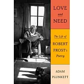 Love and Need: The Life of Robert Frost’s Poetry