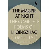 The Magpie at Night: The Complete Poems of Li Qingzhao (1084-1151)