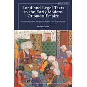 Land and Legal Texts in the Early Modern Ottoman Empire: Harmonization, Property Rights and Sovereignty