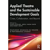 Applied Theatre and the Sustainable Development Goals: Crises, Collaboration and Beyond