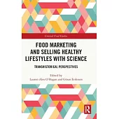 Food Marketing and Selling Healthy Lifestyles with Science: Transhistorical Perspectives