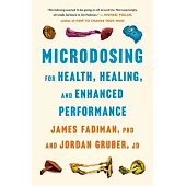 Microdosing Maximized: Fadiman’s Guide to Small Steps for Big Healing, Wellness & Performance
