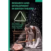 Research and Development in UK Theatre: Research and Development in Contemporary British Theatre