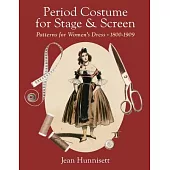 Period Costume for Stage & Screen: Patterns for Women’s Dress 1800-1909