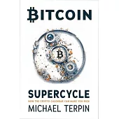 Bitcoin Supercycle: How Understanding the Cypto Clock Can Make You Rich