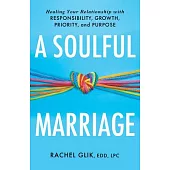 A Soulful Marriage: Healing Your Relationship with Responsibility, Growth, Priority, and Purpose