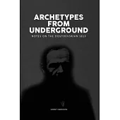 Archetypes from Underground: : Notes on the Dostoevskian Self
