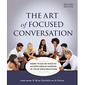 The Art of Focused Conversation, Second Edition: More Than 100 Ways to Access Group Wisdom in Your Organization